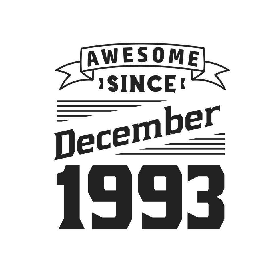 Awesome Since December 1993. Born in December 1993 Retro Vintage Birthday vector