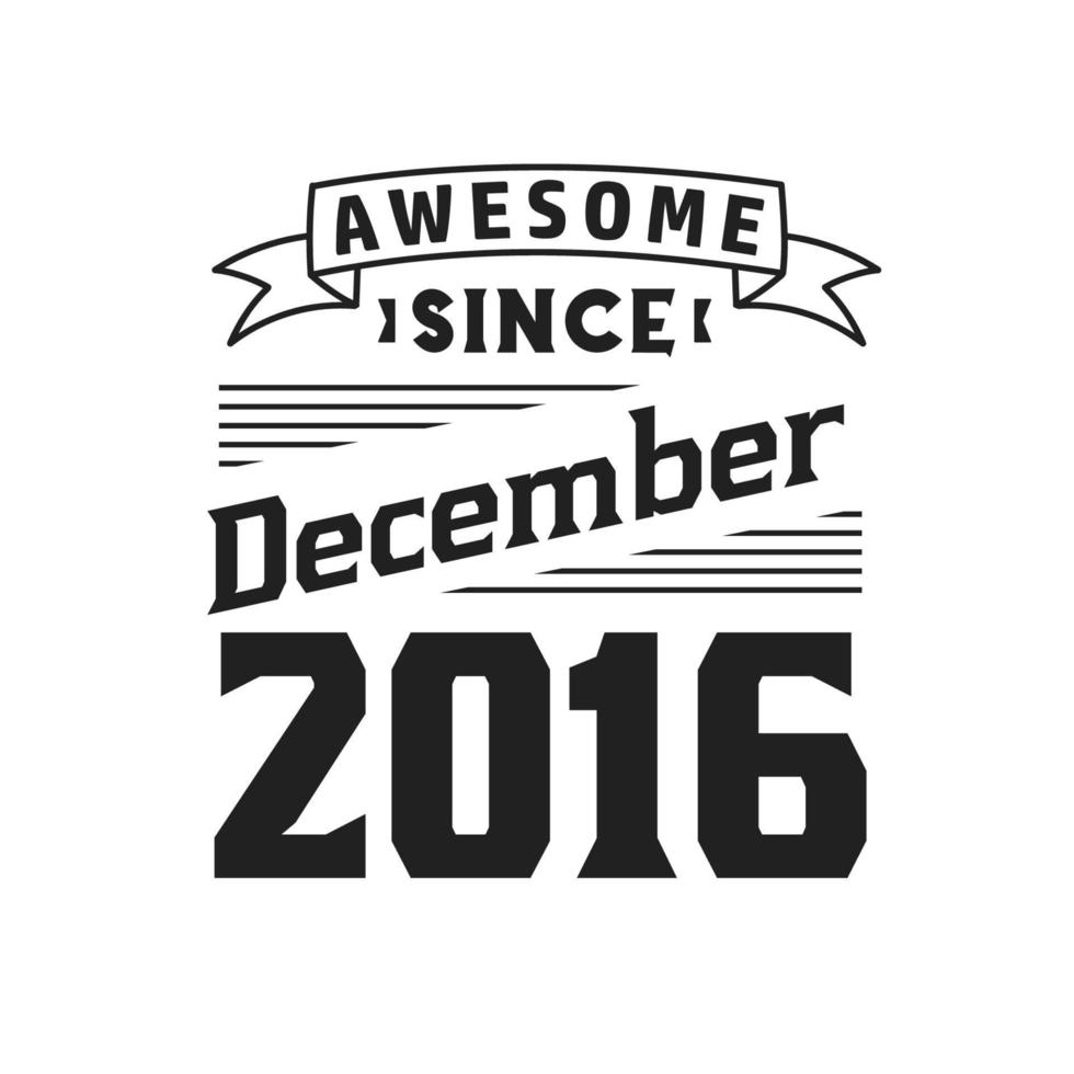 Awesome Since December 2016. Born in December 2016 Retro Vintage Birthday vector