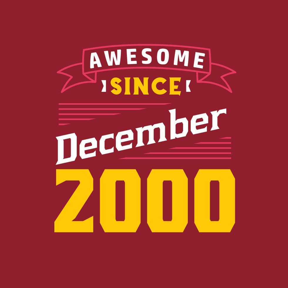 Awesome Since December 2000. Born in December 2000 Retro Vintage Birthday vector