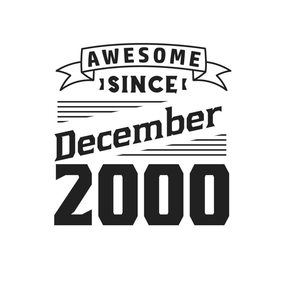 Awesome Since December 2000. Born in December 2000 Retro Vintage Birthday vector