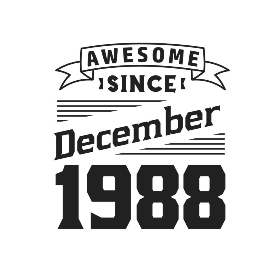 Awesome Since December 1988. Born in December 1988 Retro Vintage Birthday vector