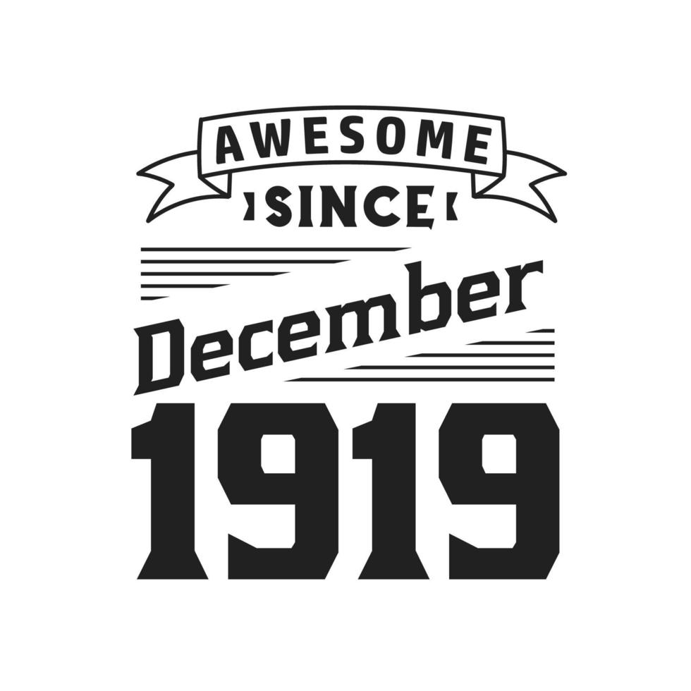 Awesome Since December 1919. Born in December 1919 Retro Vintage Birthday vector