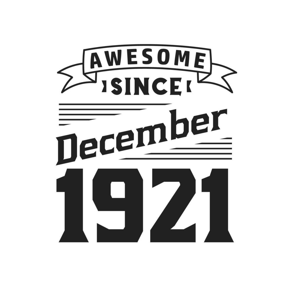 Awesome Since December 1921. Born in December 1921 Retro Vintage Birthday vector