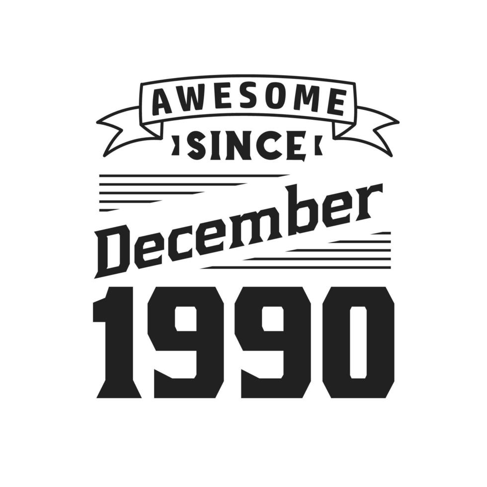 Awesome Since December 1990. Born in December 1990 Retro Vintage Birthday vector