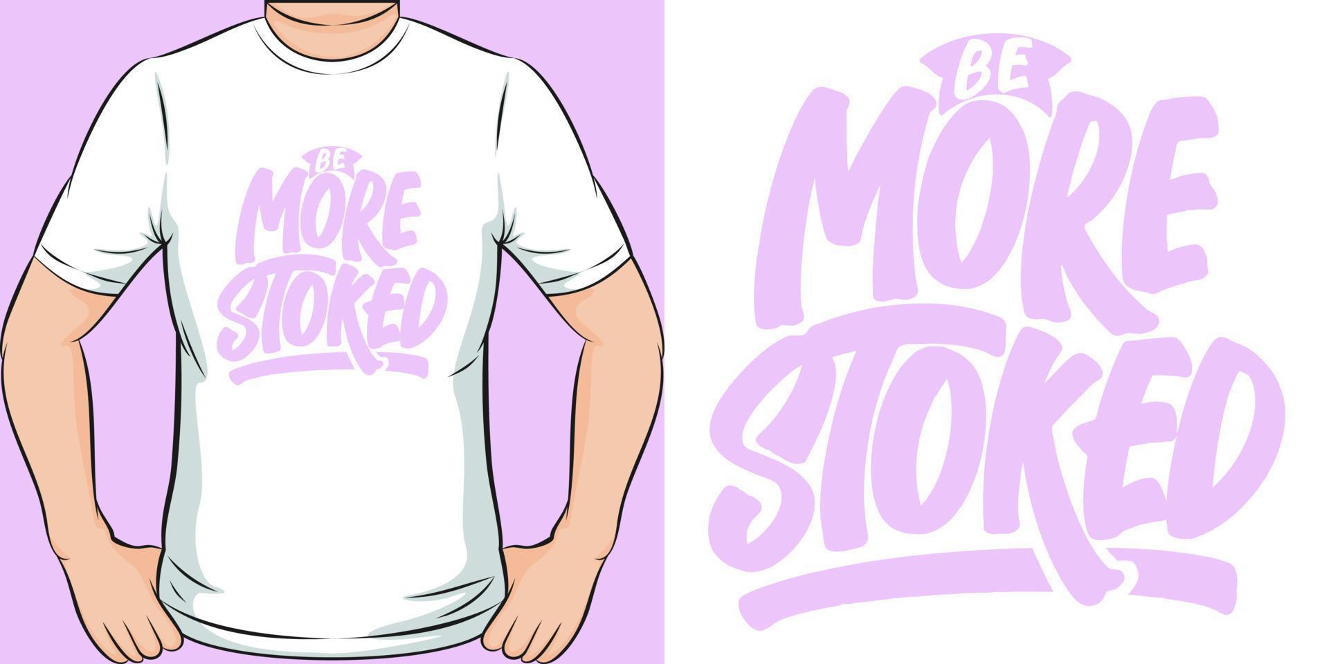 Be More Stoked Motivation Typography Quote T-Shirt Design. vector