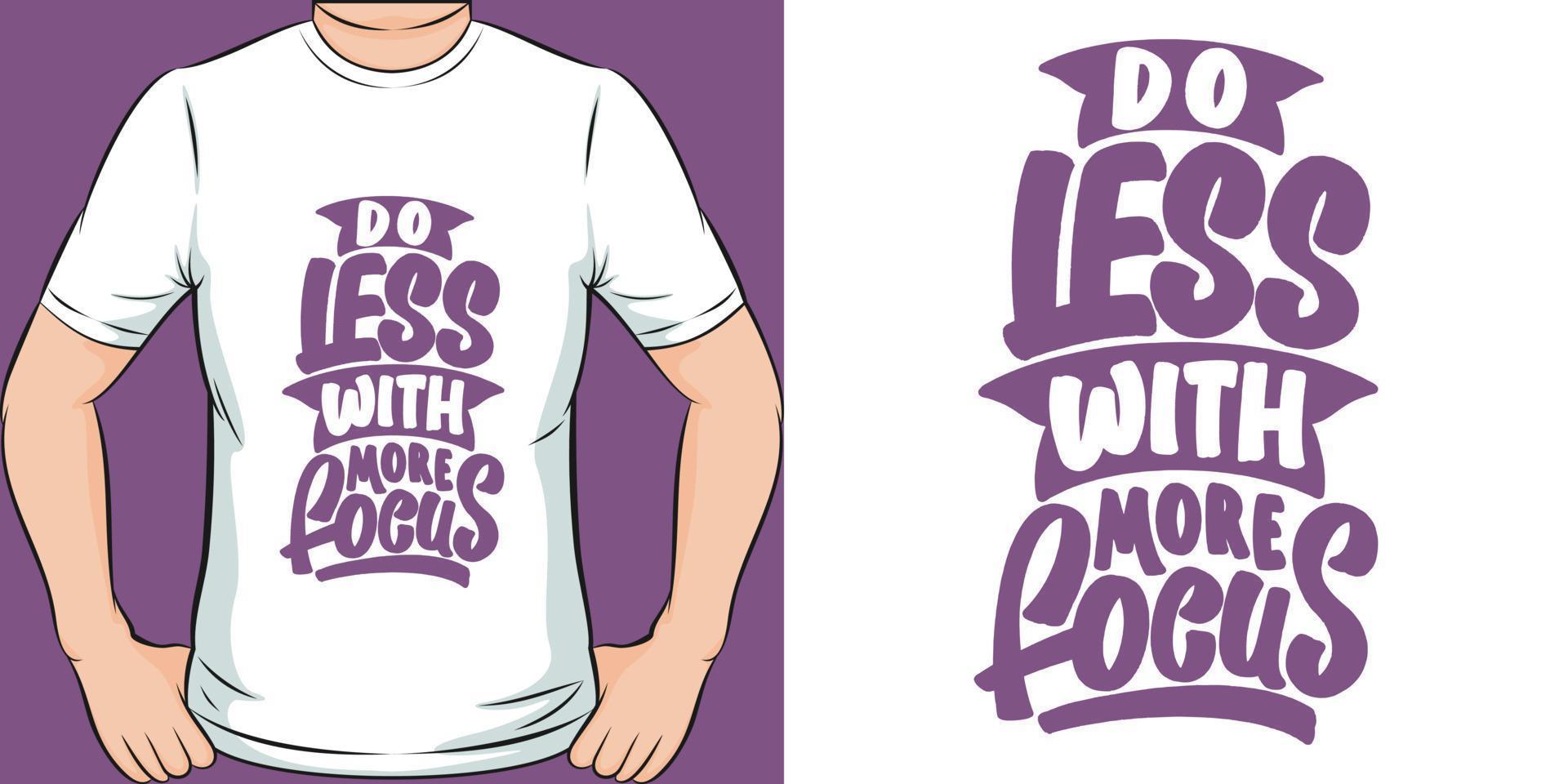 Do Less With More Focus Motivation Typography Quote T-Shirt Design. vector