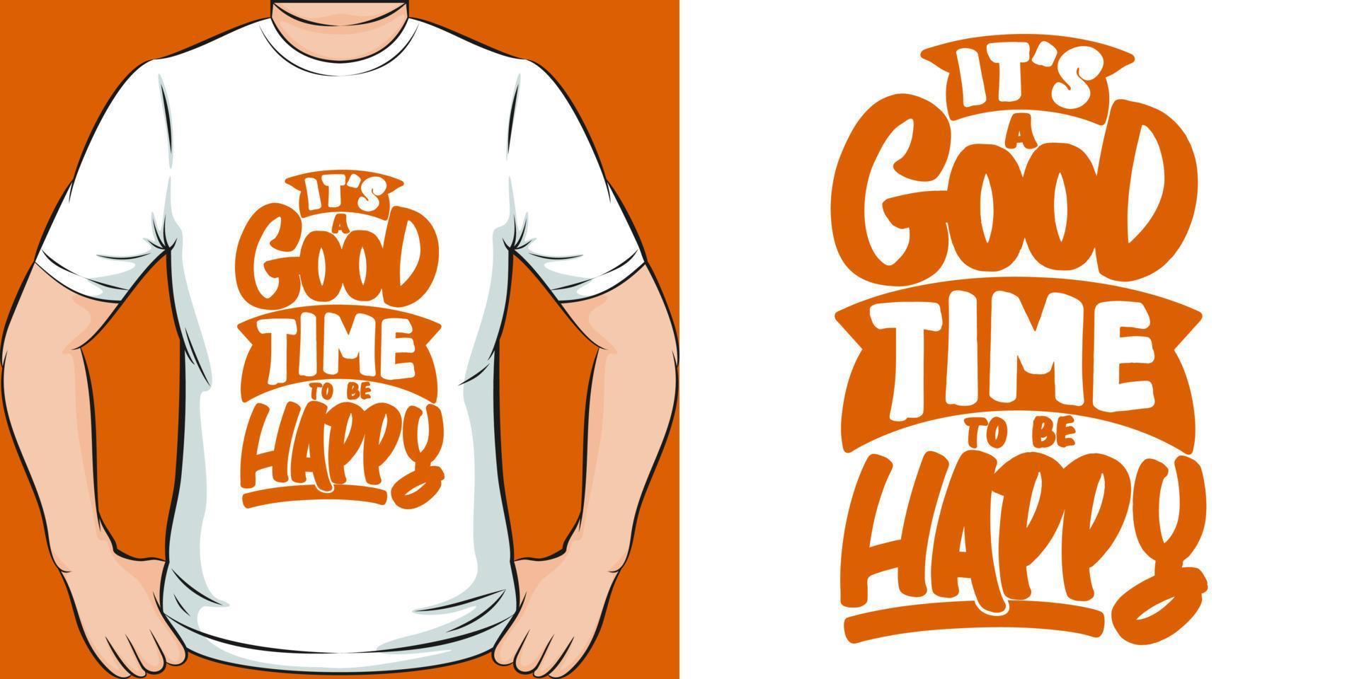 It's a Good Time to be Happy Motivation Typography Quote T-Shirt Design. vector