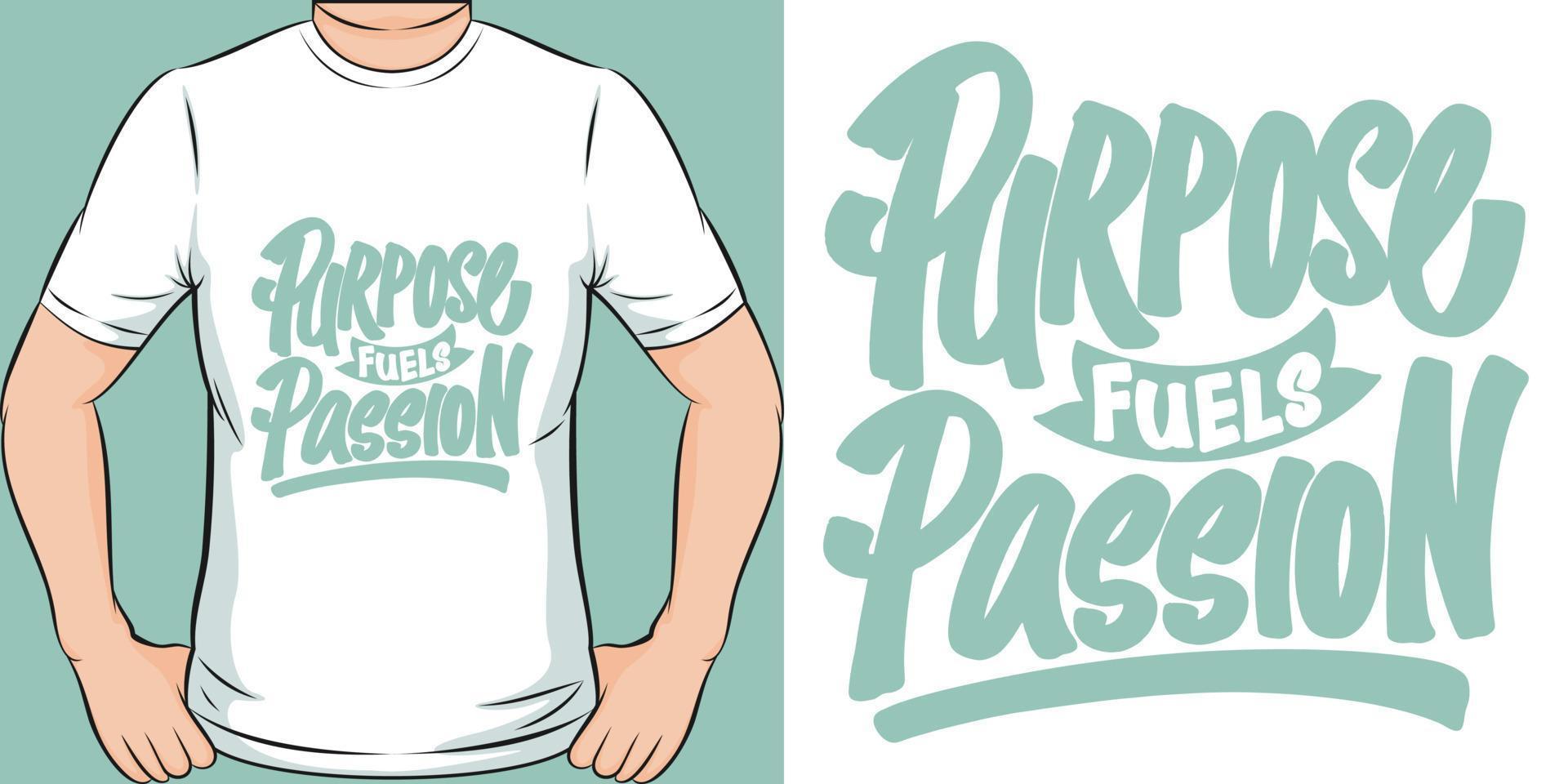 Purpose Fuels Passion Motivation Typography Quote T-Shirt Design. vector