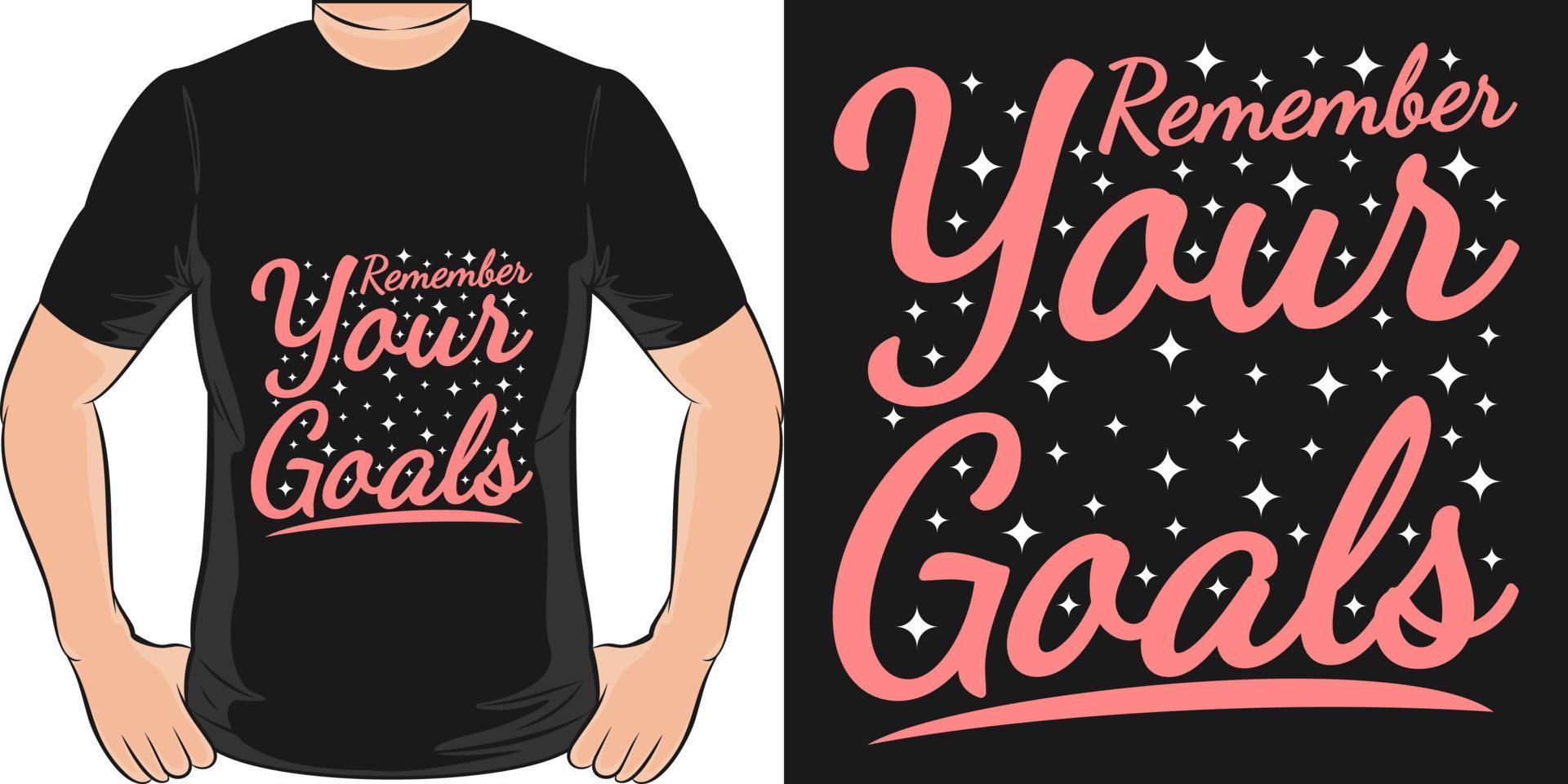 Remember Your Goals Motivation Typography Quote T-Shirt Design. vector