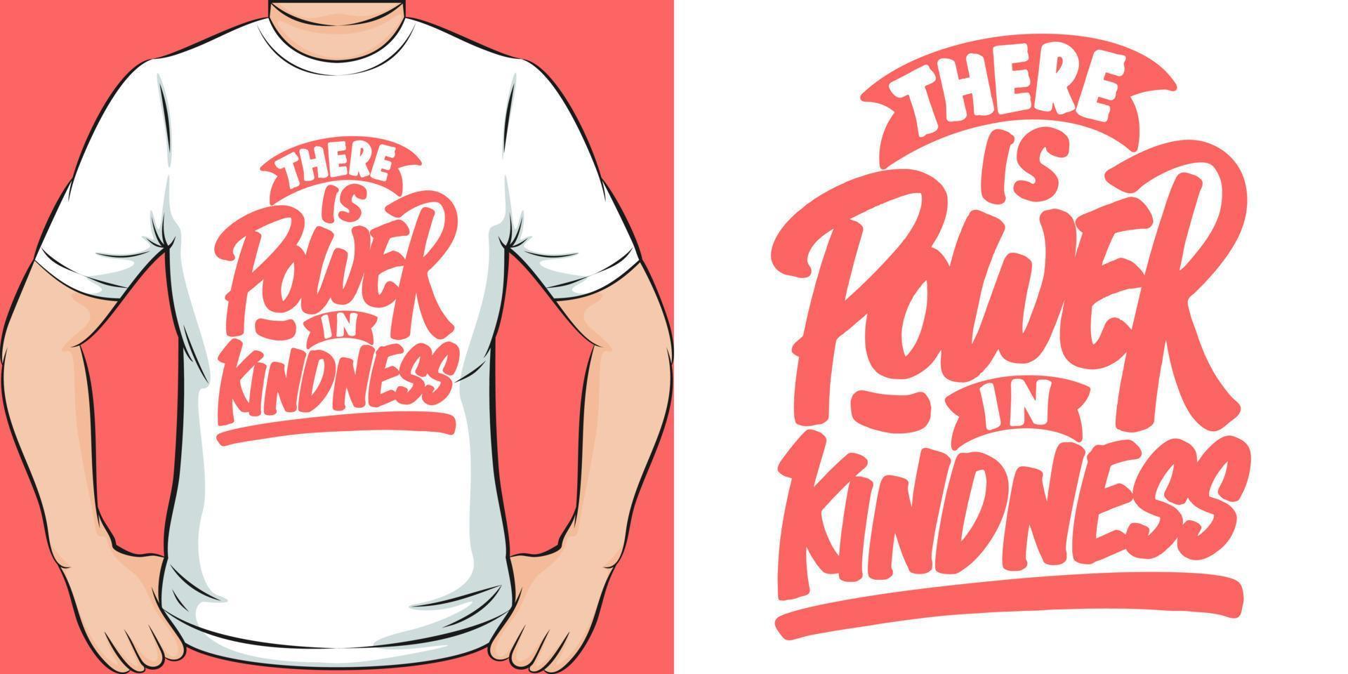 There is Power in Kindness Motivation Typography Quote T-Shirt Design. vector