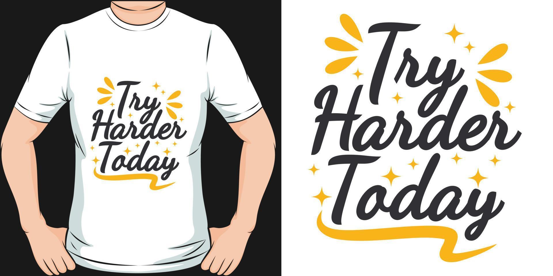 Try Harder Today Motivation Typography Quote T-Shirt Design. vector