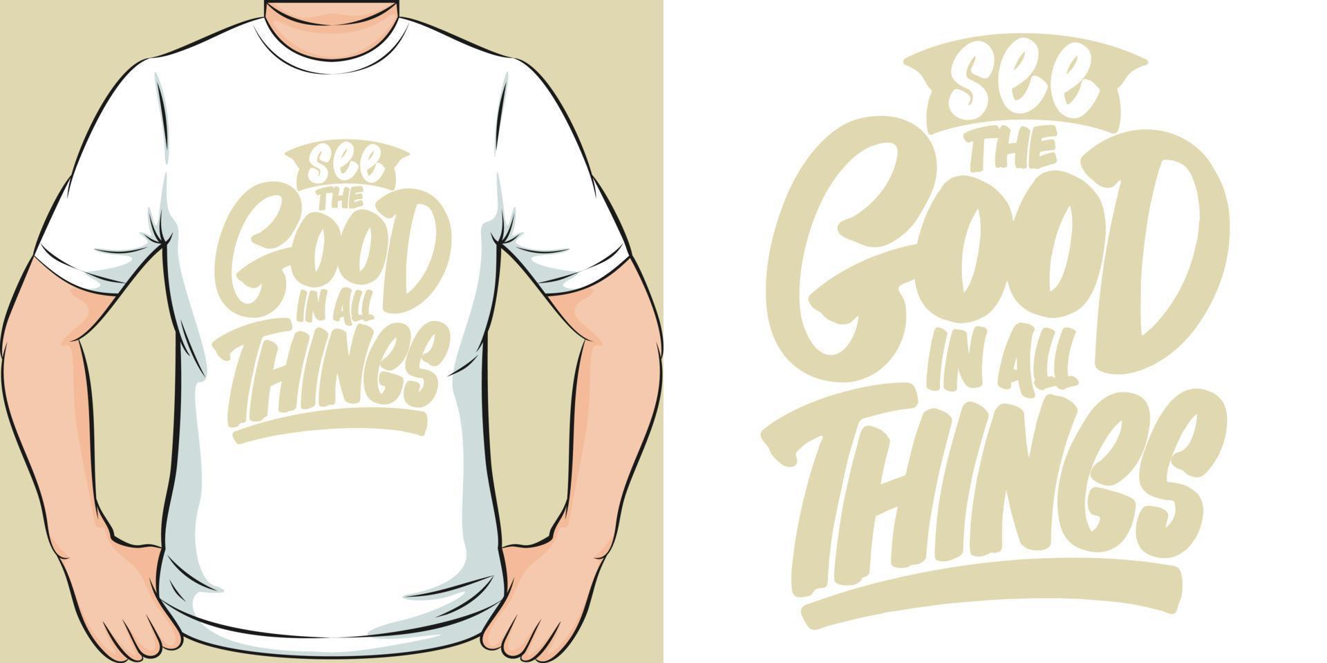 See the Good in All Things Motivation Typography Quote T-Shirt Design. vector