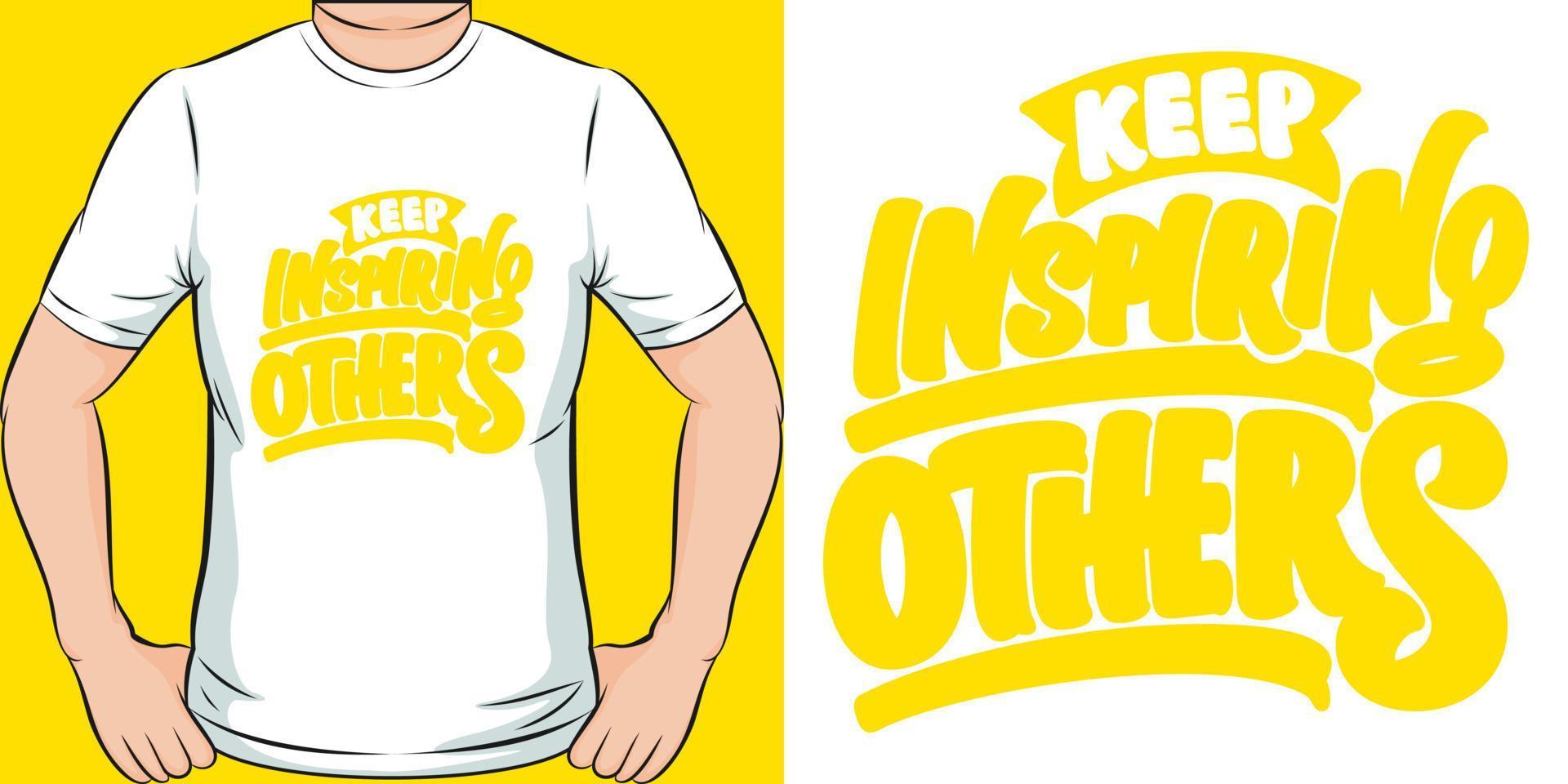 Keep Inspiring Others Motivation Typography Quote T-Shirt Design. vector