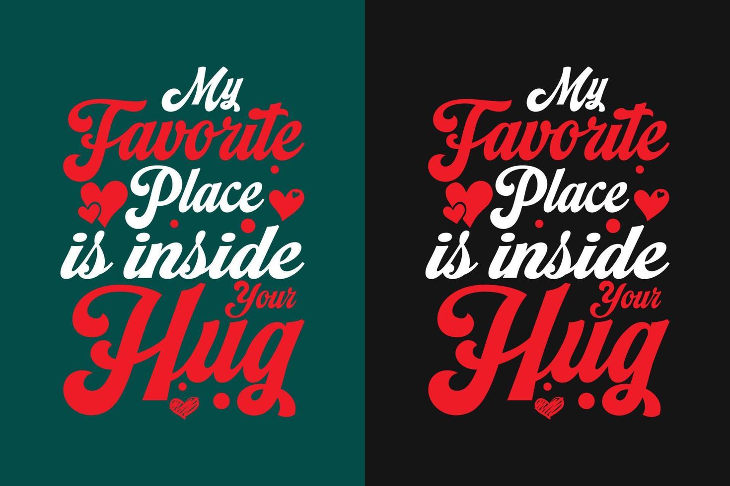 My favorite place is inside your hug typography hug t shirt design vector