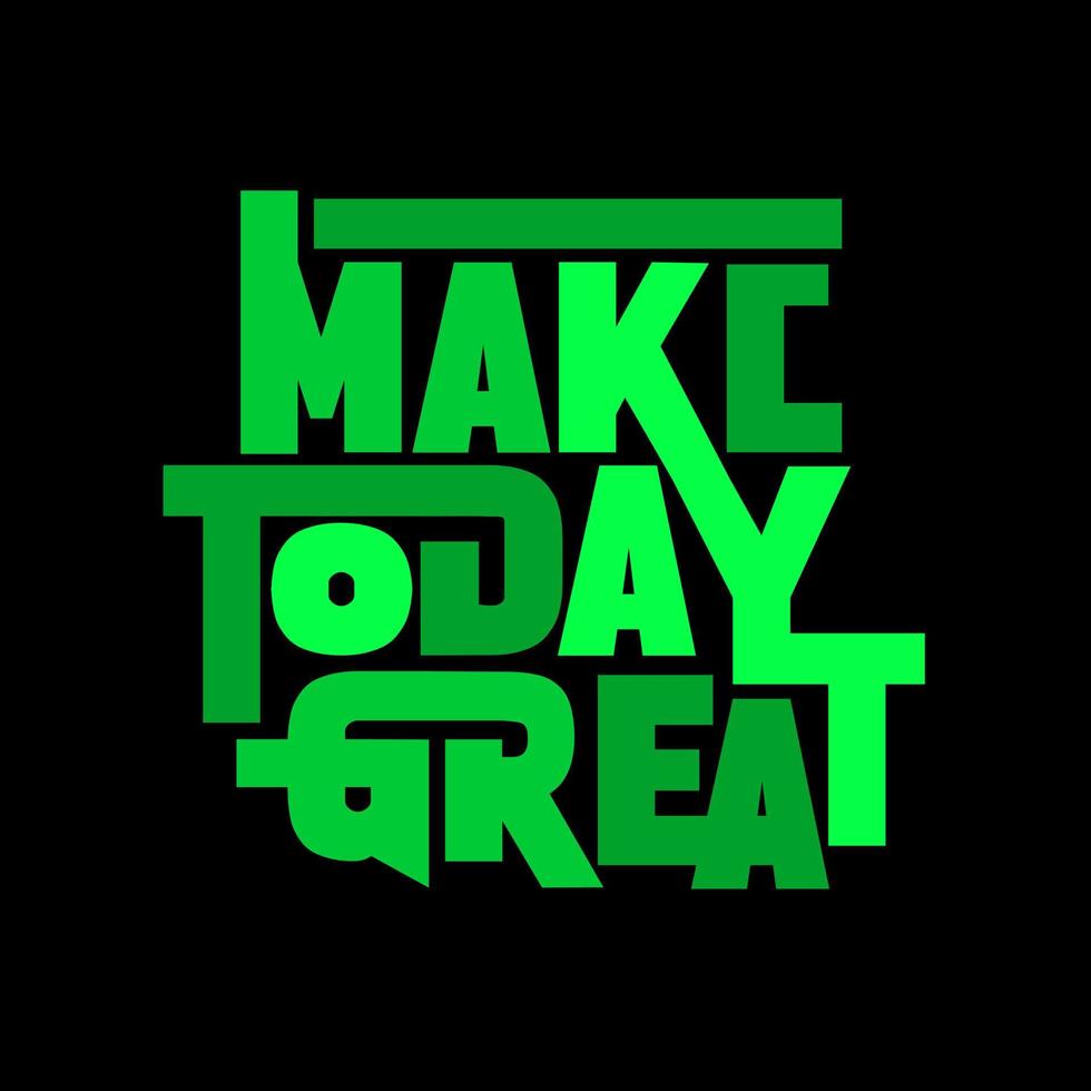 Make today great. Quote. Quotes design. Lettering poster. Inspirational and motivational quotes and sayings about life. Drawing for prints on t-shirts and bags, stationary or poster. Vector