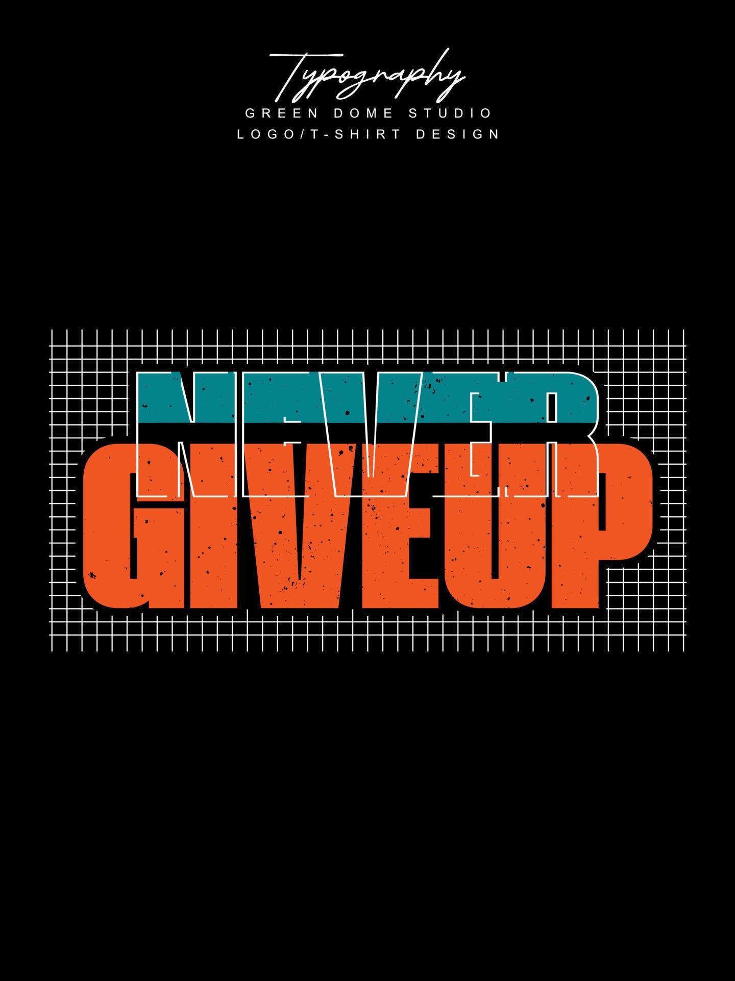 Never give up minimalist typography logo t shirt design 15734664 Vector ...