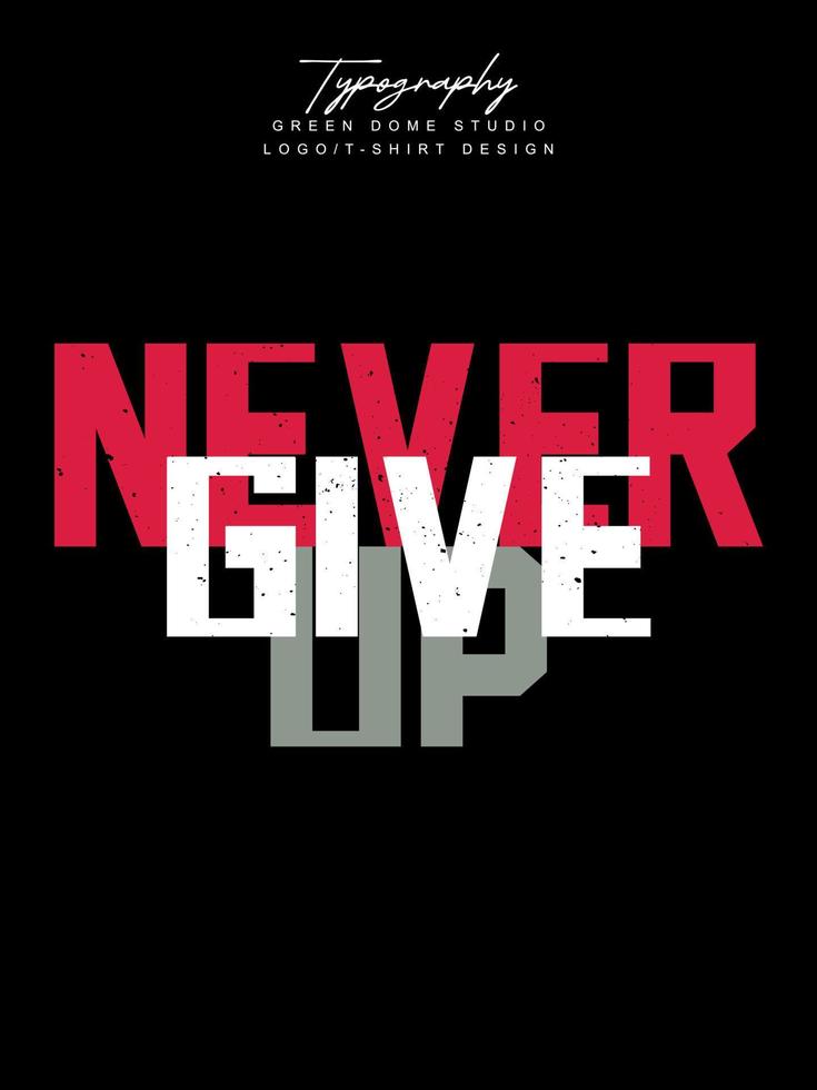 Never give up minimalist typography logo t shirt design vector