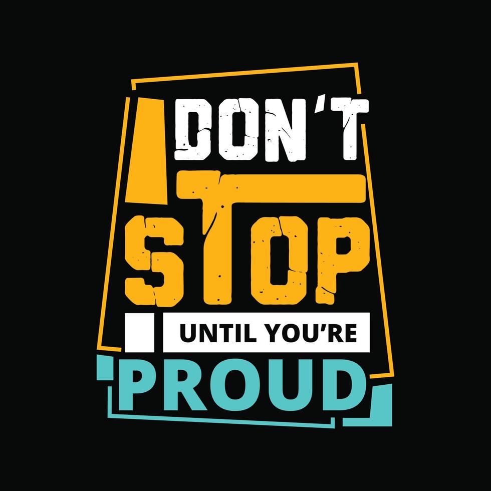 don't stop until you're proud lettering typography t shirt print.eps vector