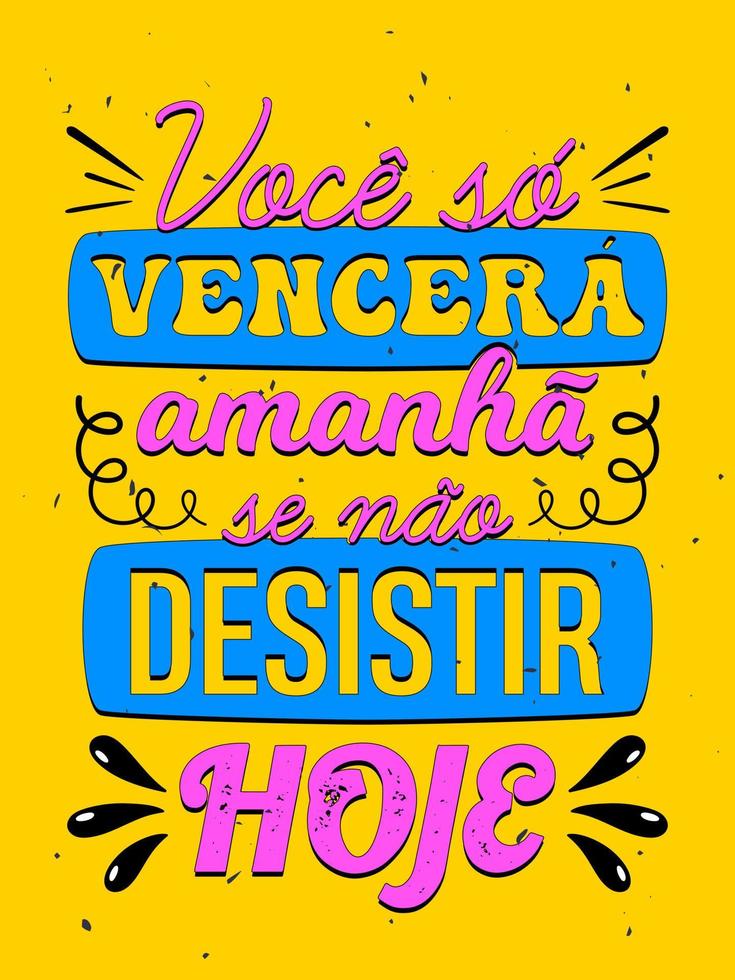 Vibrant colorful vintage poster in Brazilian Portuguese. Translation - You will only will tomorrow if you do not give up today. vector