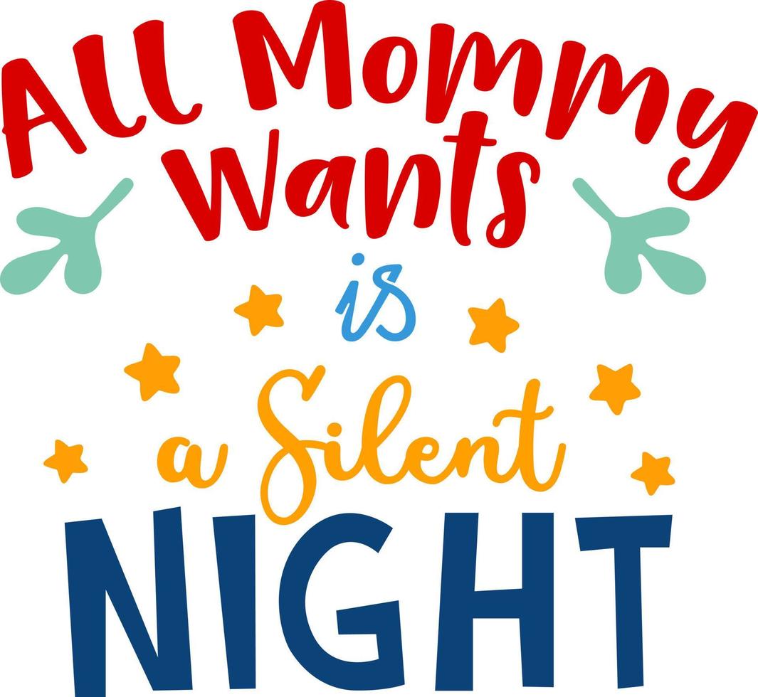 All mommy wants is a silent night. Matching Family Christmas Shirts. Christmas Gift. Family Christmas. Sticker. Card. vector