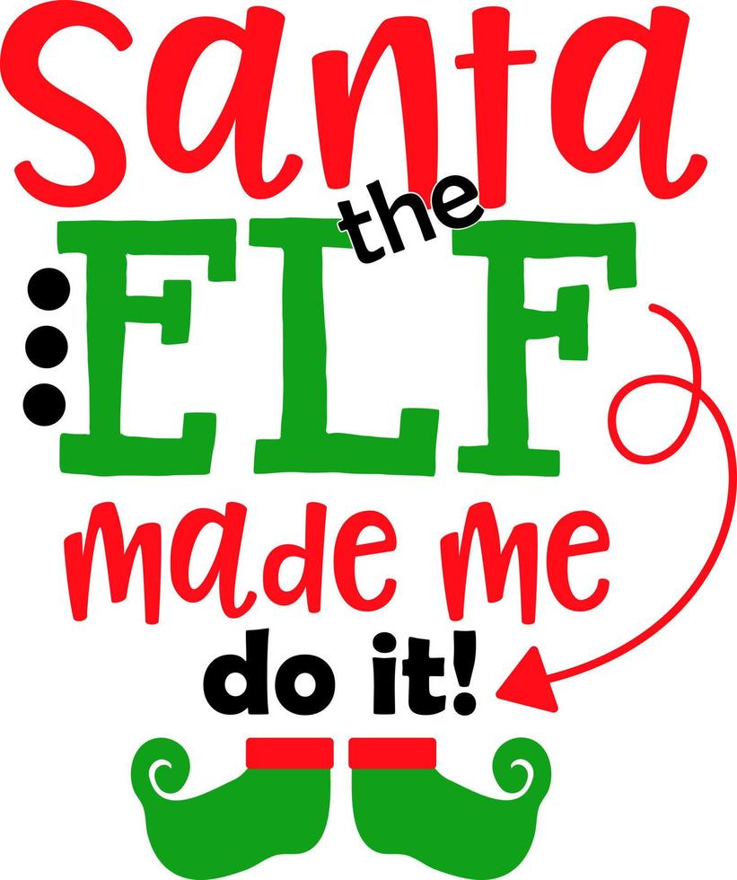Santa elf made me do it. Matching Family Christmas Shirts. Christmas Gift. Family Christmas. Sticker. Card. vector