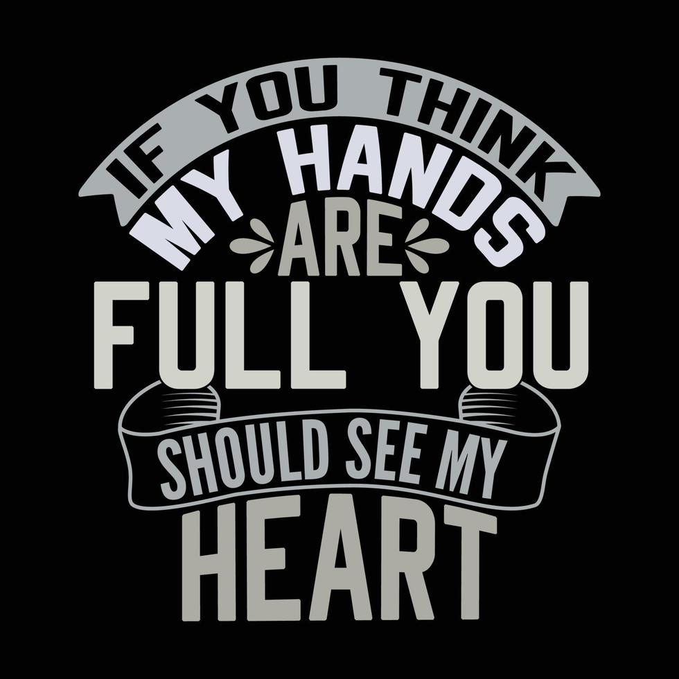 if you think my hands are full you should see my heart typography text style design template vector