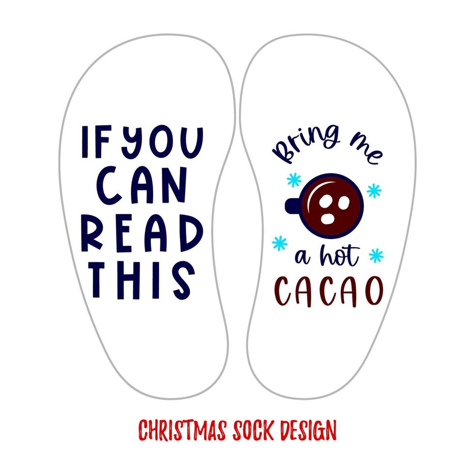 Template of Christmas sock design with funny quote If you can read this Bring me a hot cacao with illustration of snowflakes, cup of drink. Vector illustration. Typographic print for clothes