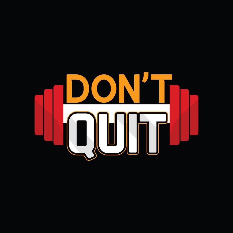 Don't quit vector t-shirt design. Gym t-shirt design. Can be used for Print mugs, sticker designs, greeting cards, posters, bags, and t-shirts.