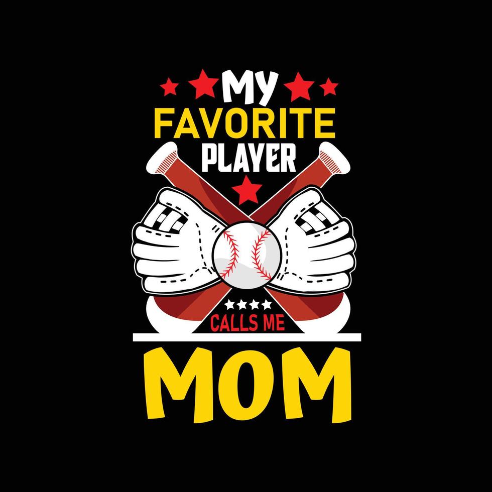 my favorite player calls me mom vector t-shirt design. Baseball t-shirt design. Can be used for Print mugs, sticker designs, greeting cards, posters, bags, and t-shirts.