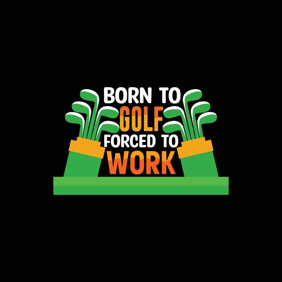 Born to golf forced to work vector t-shirt design. Golf ball t-shirt