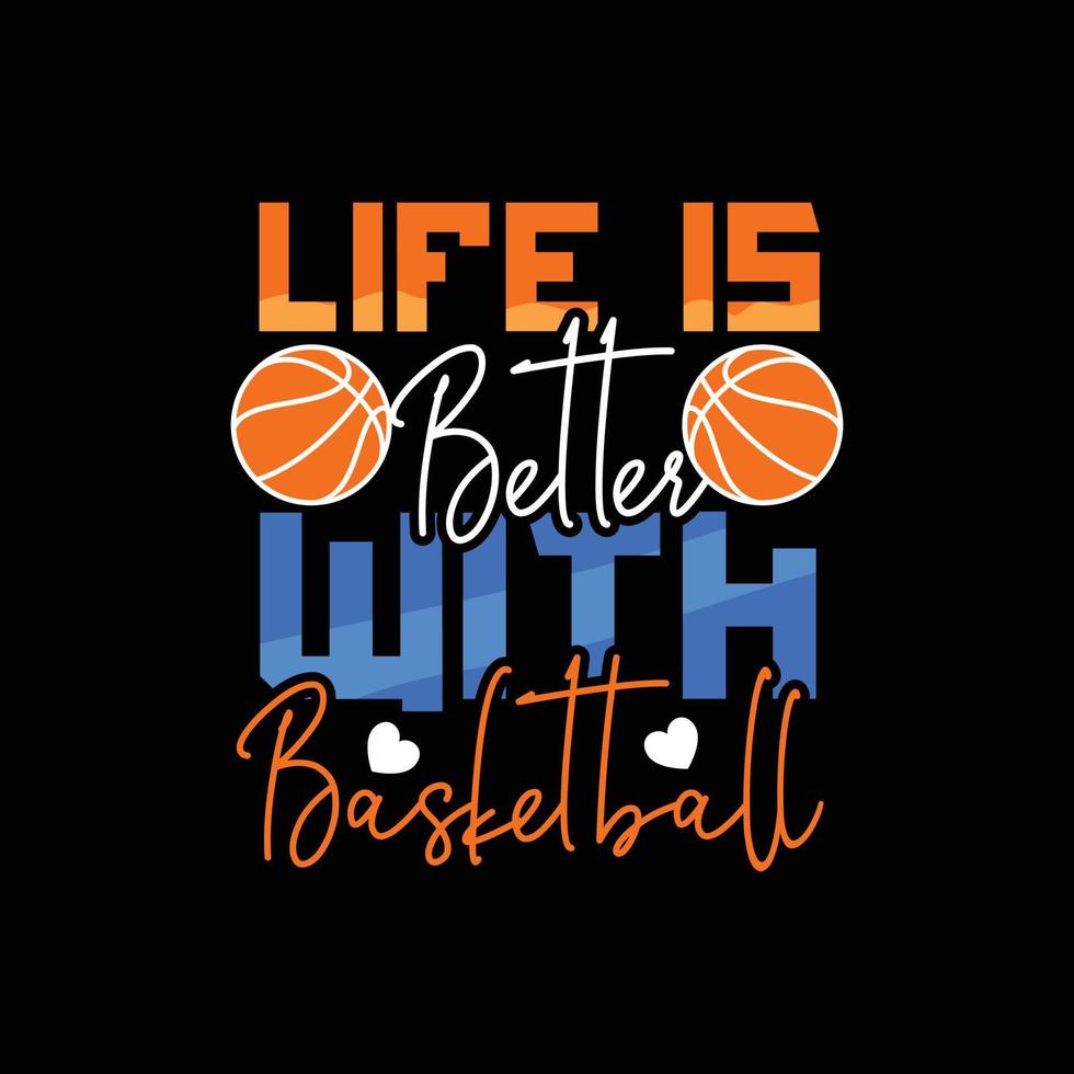 la vida es mejor con el diseño de camisetas vectoriales de baloncesto. diseño de camiseta de baloncesto. se puede utilizar para imprimir tazas, diseños de pegatinas, tarjetas de felicitación, afiches, bolsos y camisetas. vector