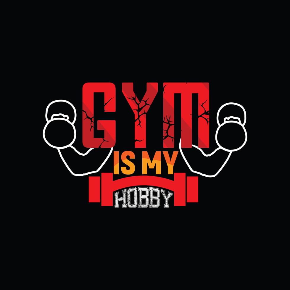 Gym is my hobby vector t-shirt design. Gym t-shirt design. Can be used for Print mugs, sticker designs, greeting cards, posters, bags, and t-shirts.