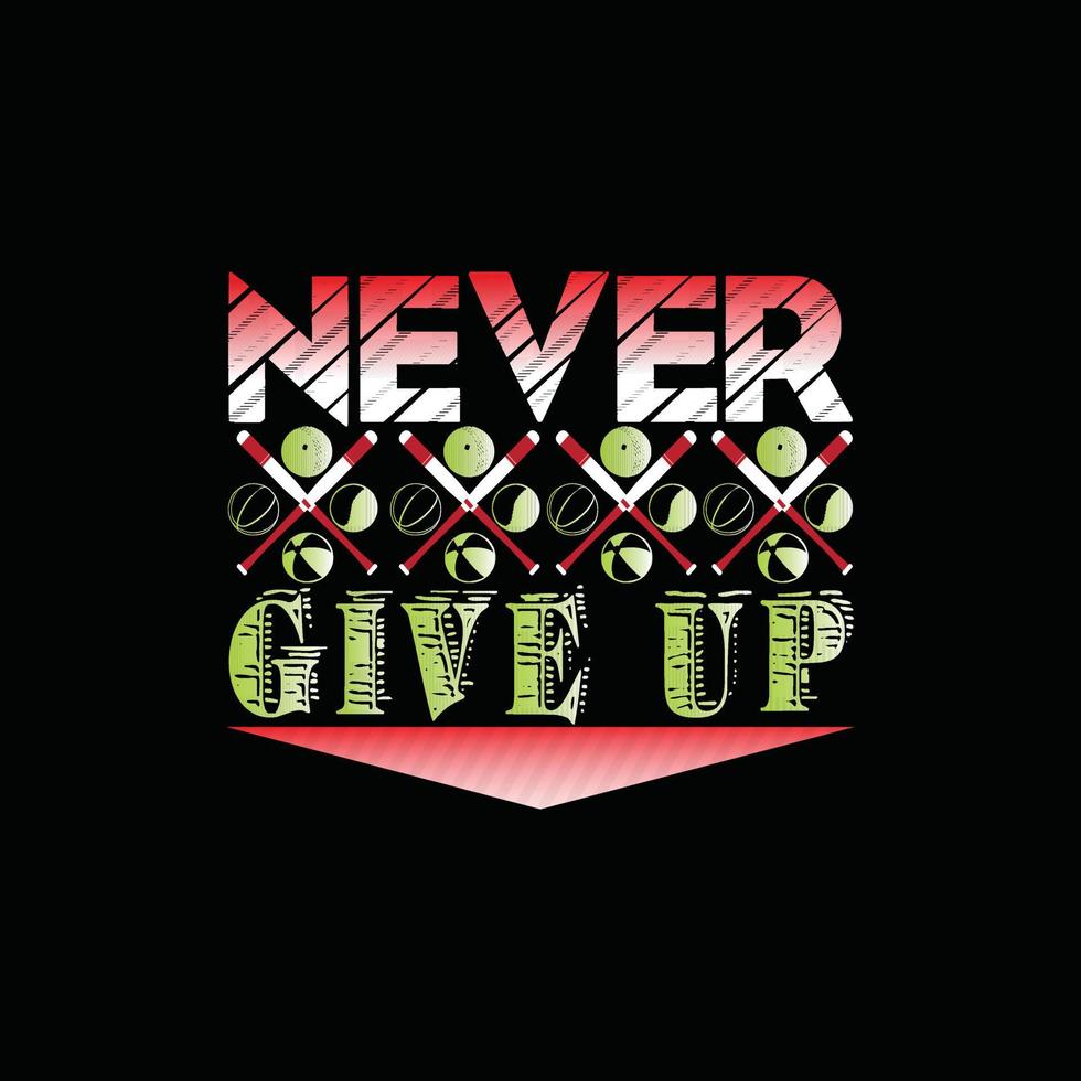 Never give up vector t-shirt design. Baseball t-shirt design. Can be used for Print mugs, sticker designs, greeting cards, posters, bags, and t-shirts.