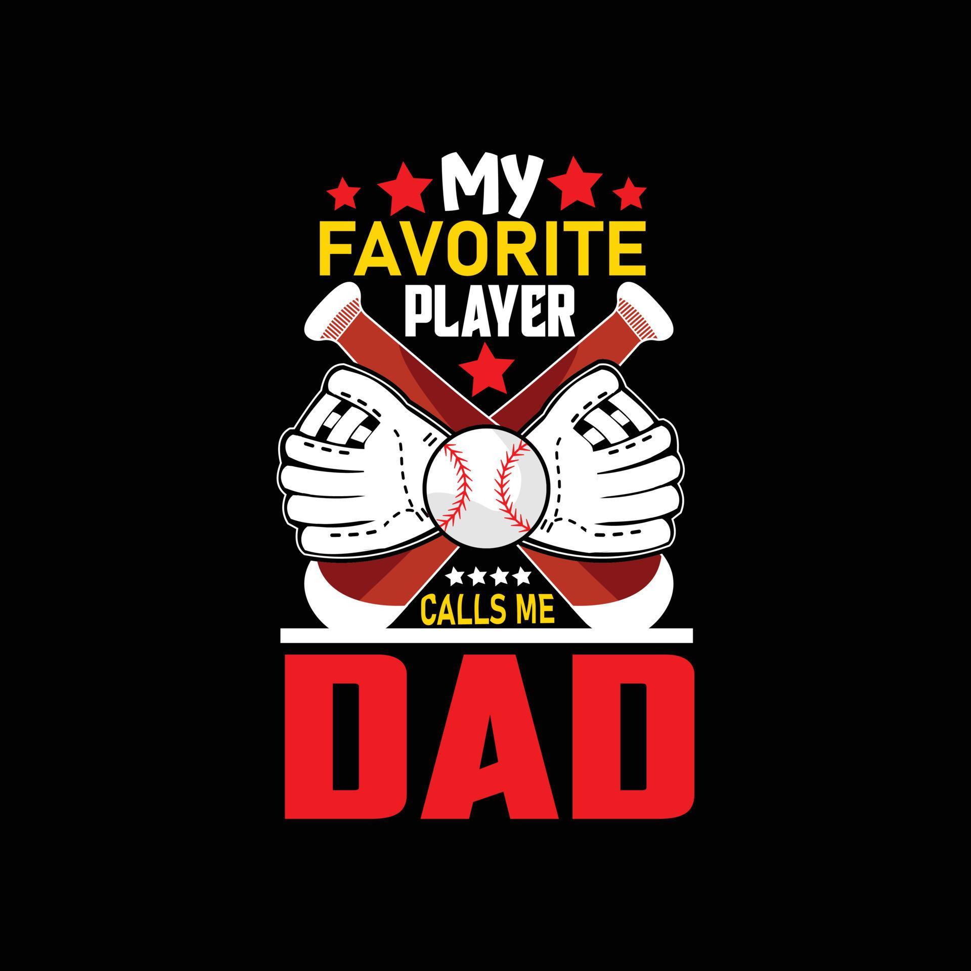 my favorite player calls me dad vector t-shirt design. Baseball t-shirt