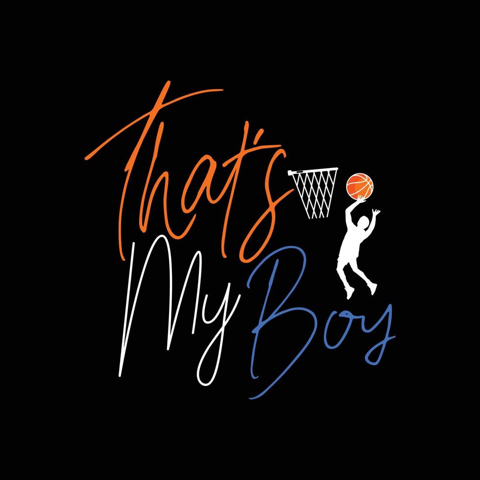 That's my boy vector t-shirt design. basketball t-shirt design. Can be used for Print mugs, sticker designs, greeting cards, posters, bags, and t-shirts.