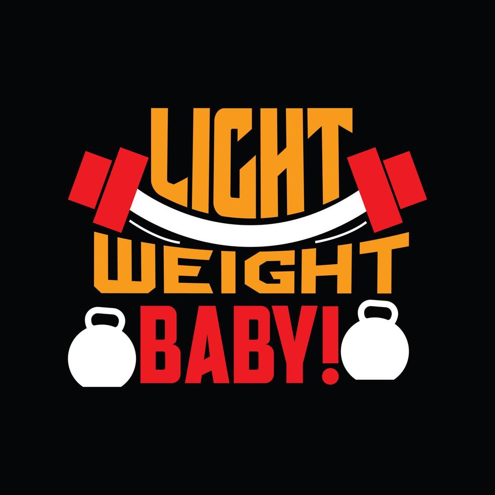 Light weight baby vector t-shirt design. Gym t-shirt design. Can be used for Print mugs, sticker designs, greeting cards, posters, bags, and t-shirts.