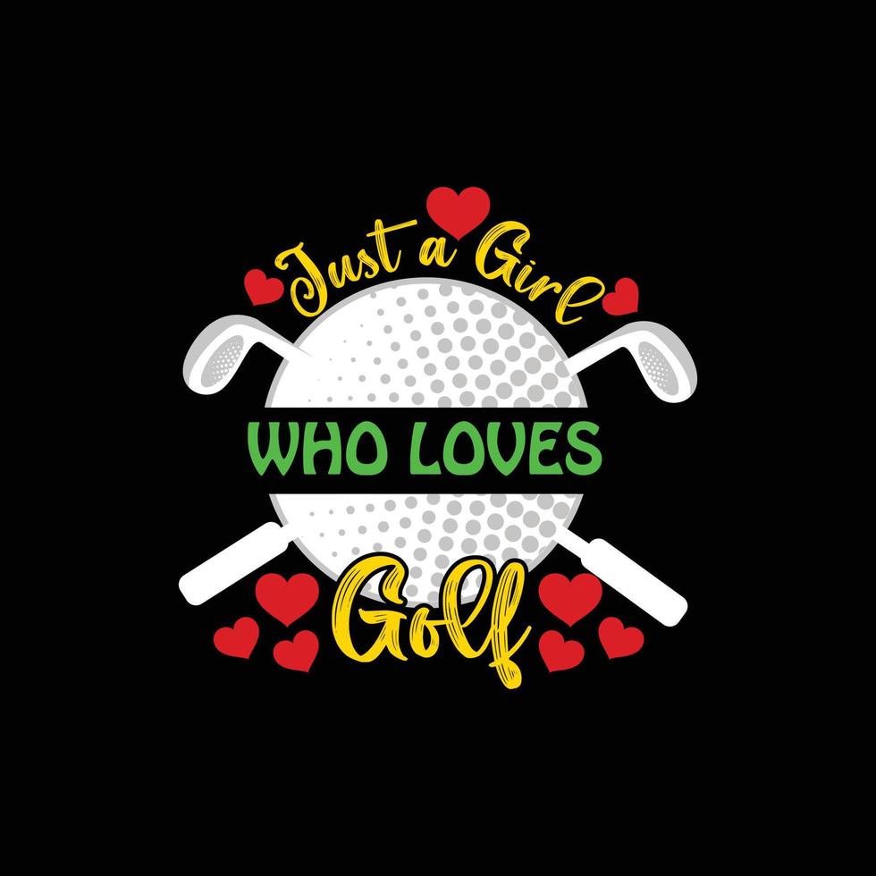 Just a girl who loves golf vector t-shirt design. Golf ball t-shirt design. Can be used for Print mugs, sticker designs, greeting cards, posters, bags, and t-shirts.