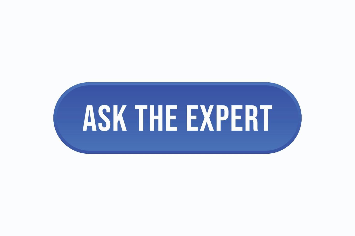 ask the expert button vectors. sign label speech bubble ask the expert vector