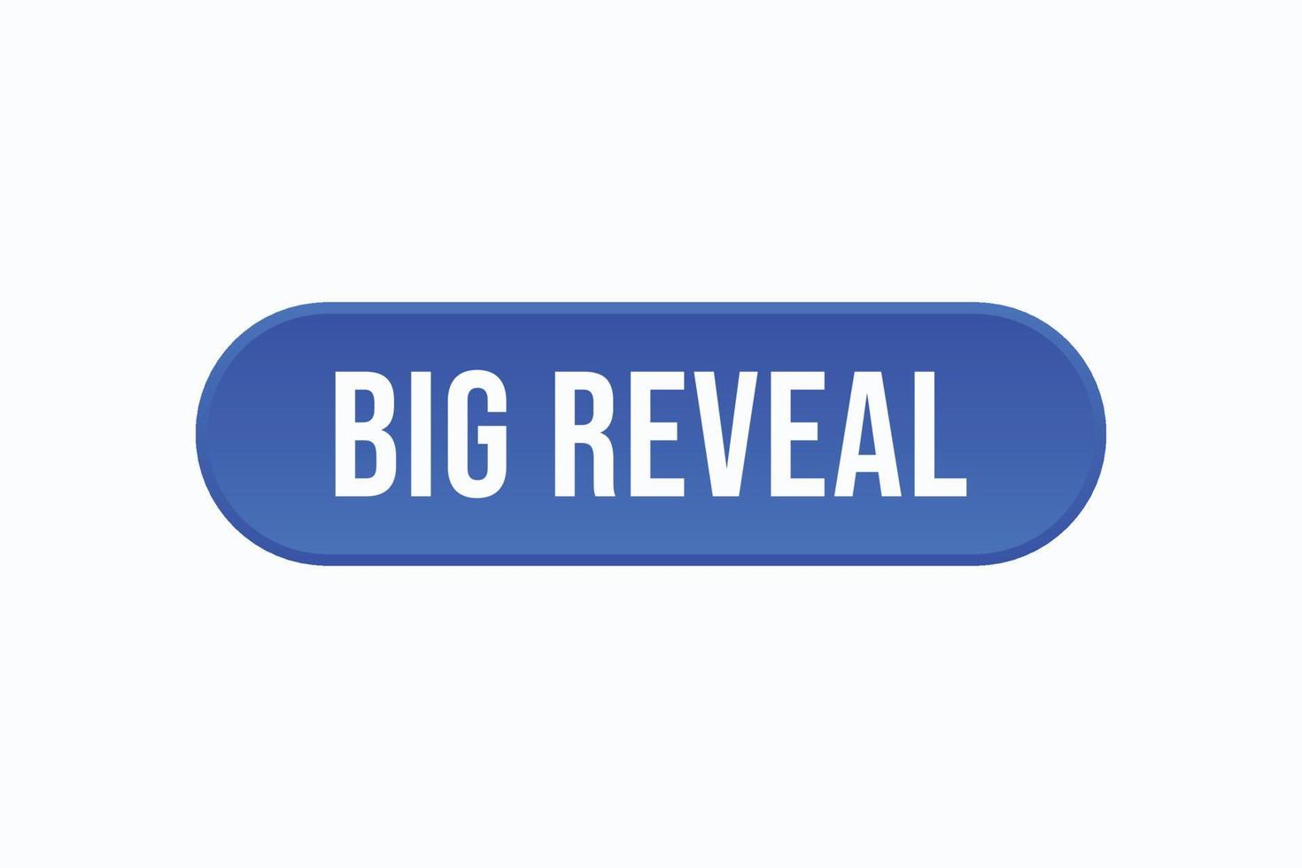 big reveal button vectors. sign label speech bubble big reveal vector