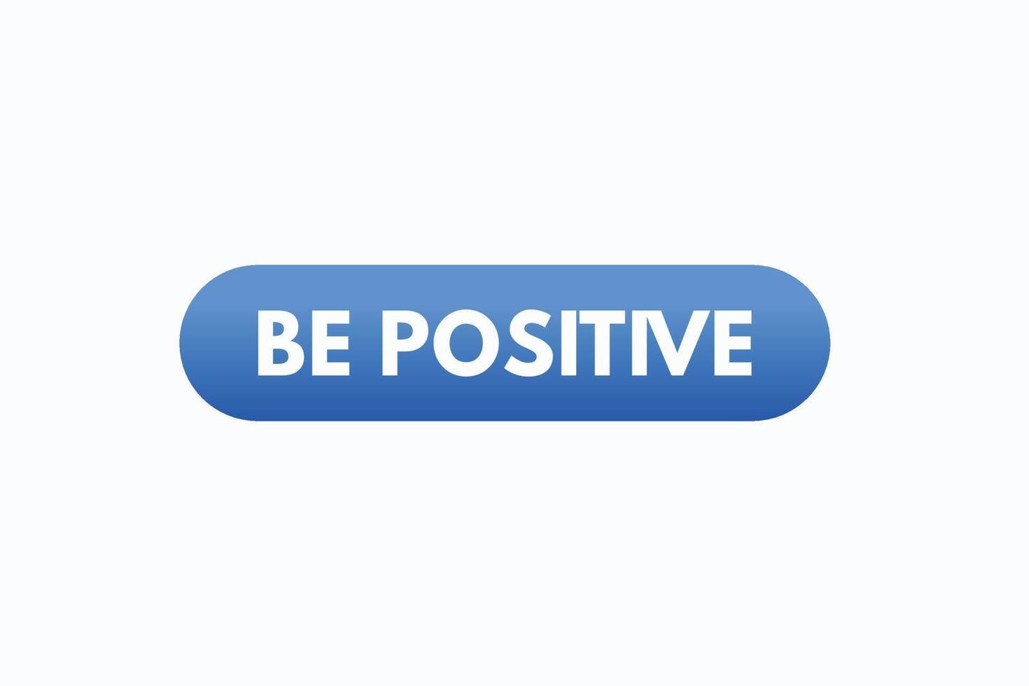 be positive button vectors. sign label speech bubble be positive vector