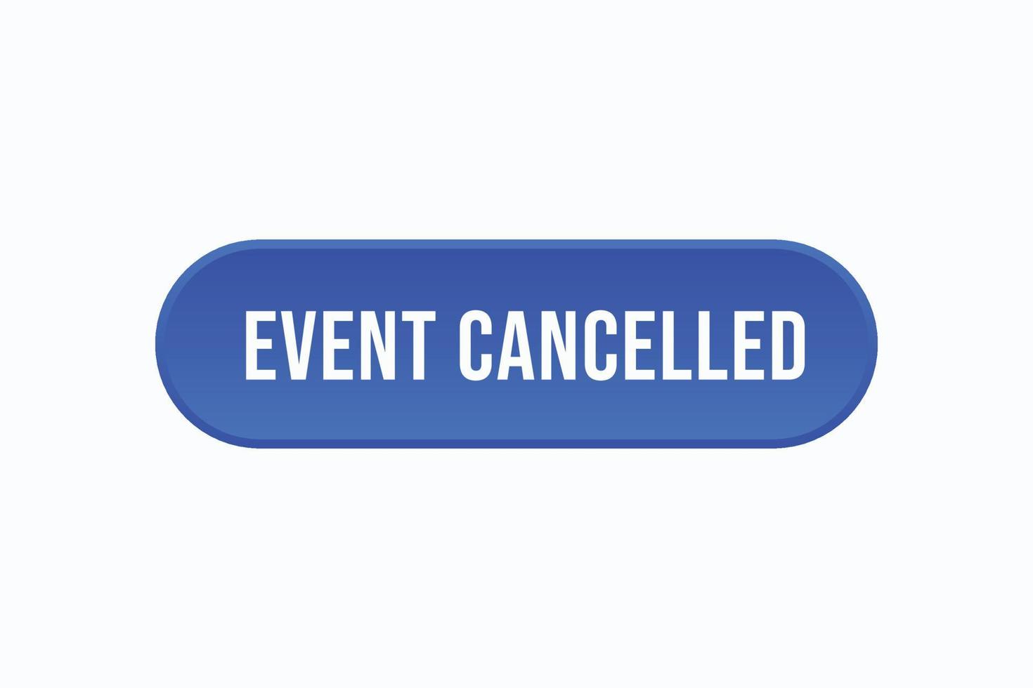 event cancelled button vectors. sign label speech bubble event cancelled vector