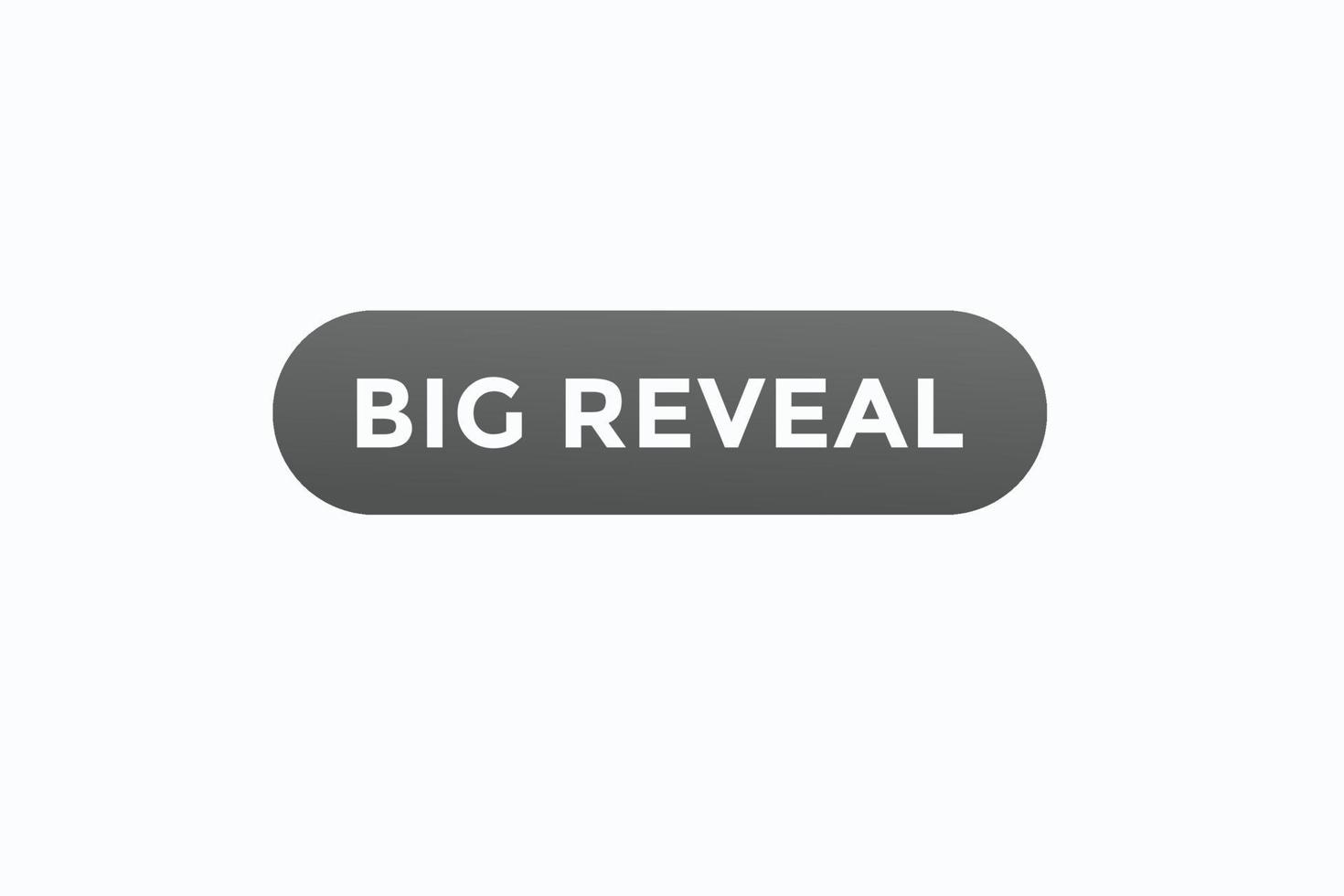 big reveal button vectors. sign label speech bubble big reveal vector
