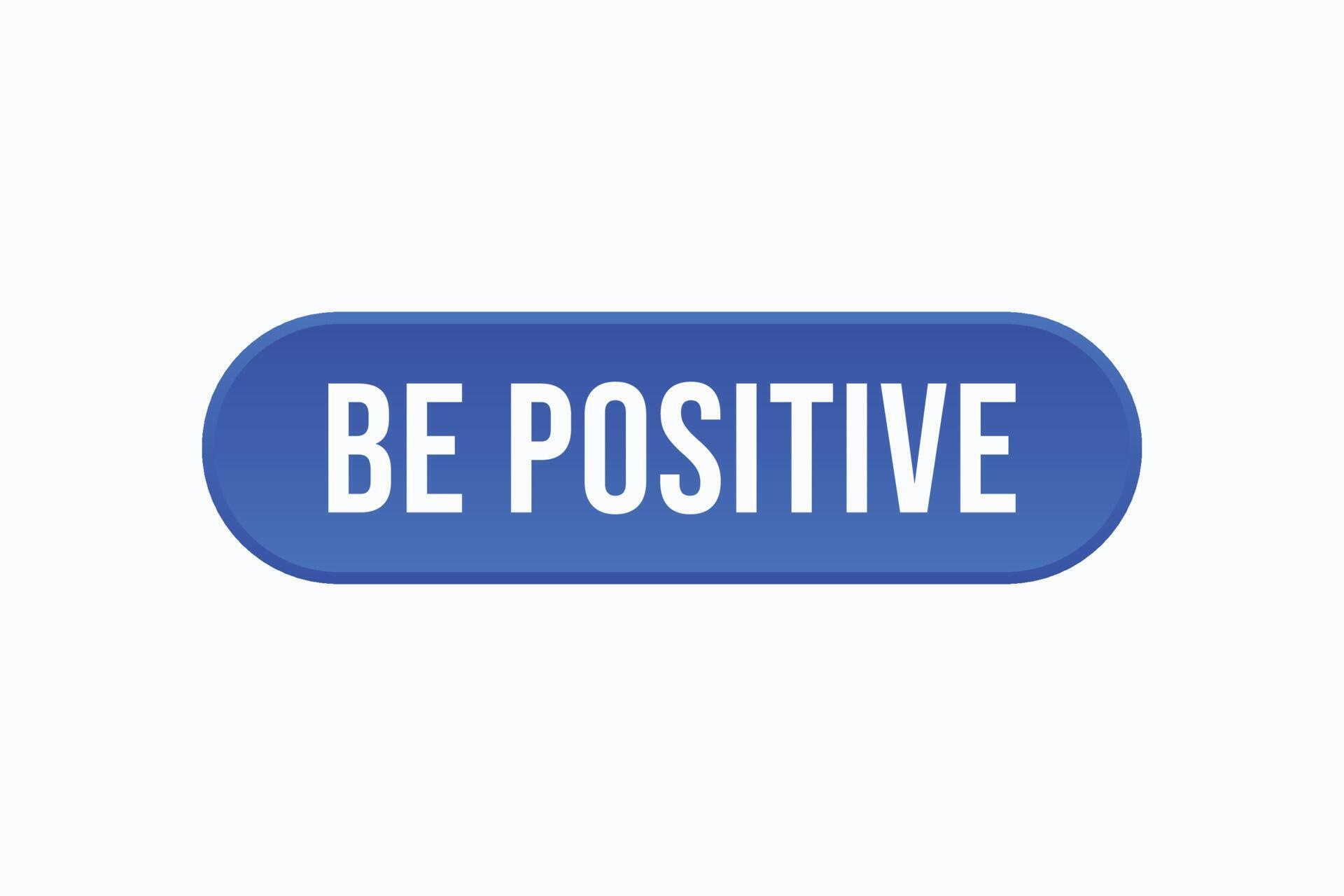 be positive button vectors. sign label speech bubble be positive