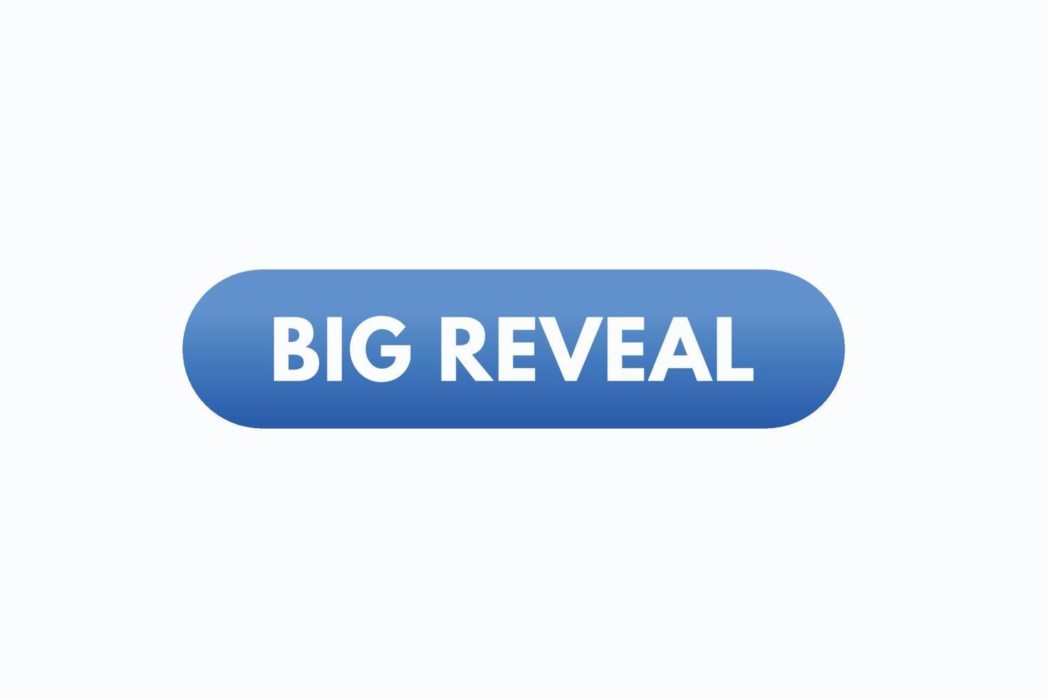 big reveal button vectors. sign label speech bubble big reveal vector