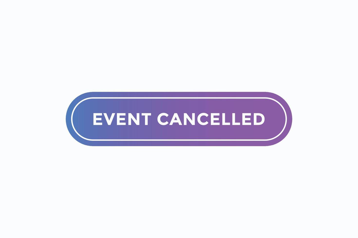 event cancelled button vectors. sign label speech bubble event cancelled vector