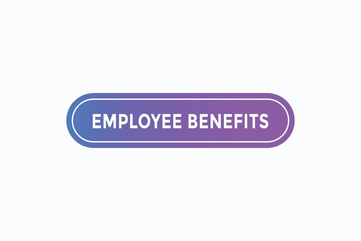 employee benefits button vectors. sign label speech bubble employee benefits vector