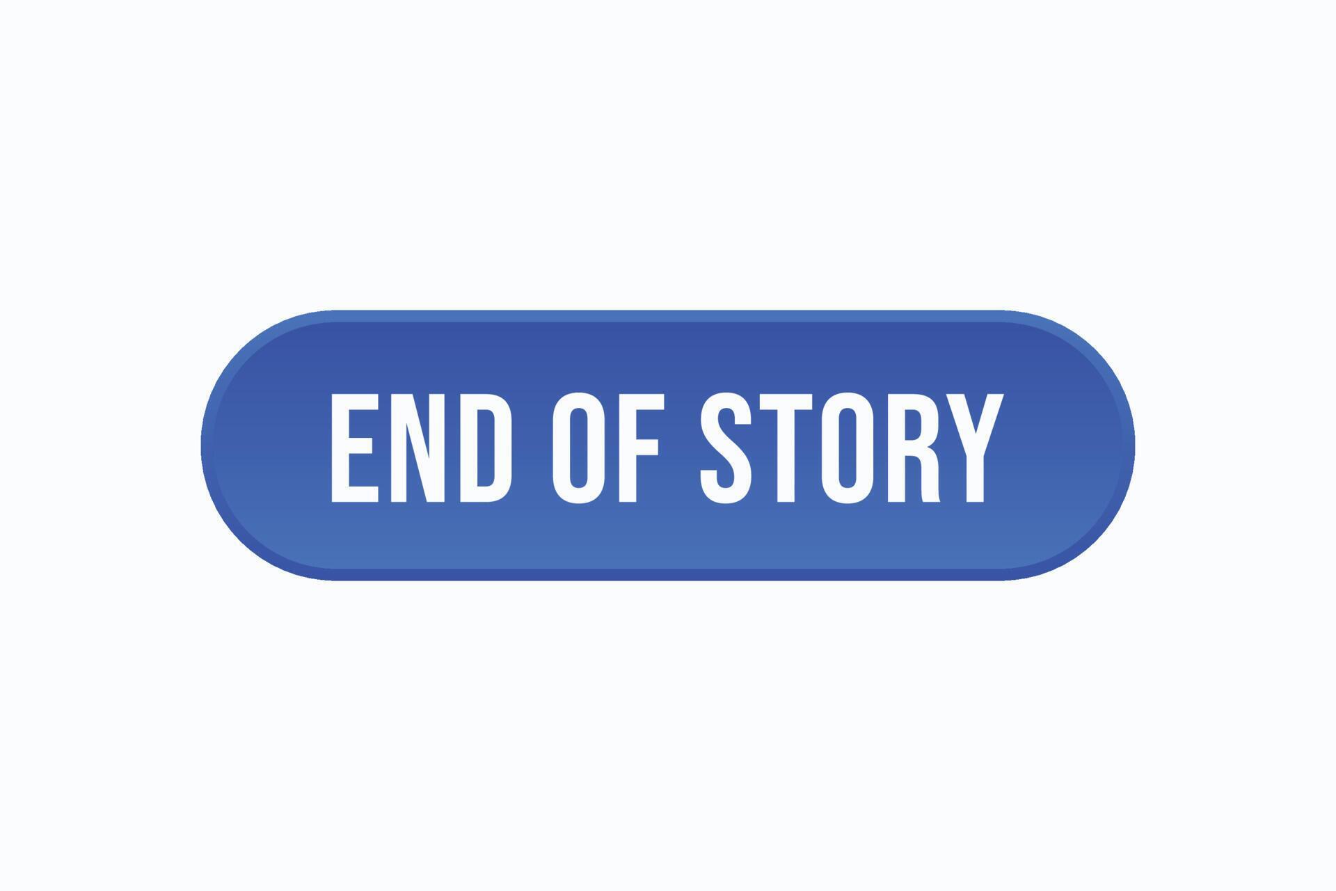 end of story button vectors. sign label speech bubble end of story