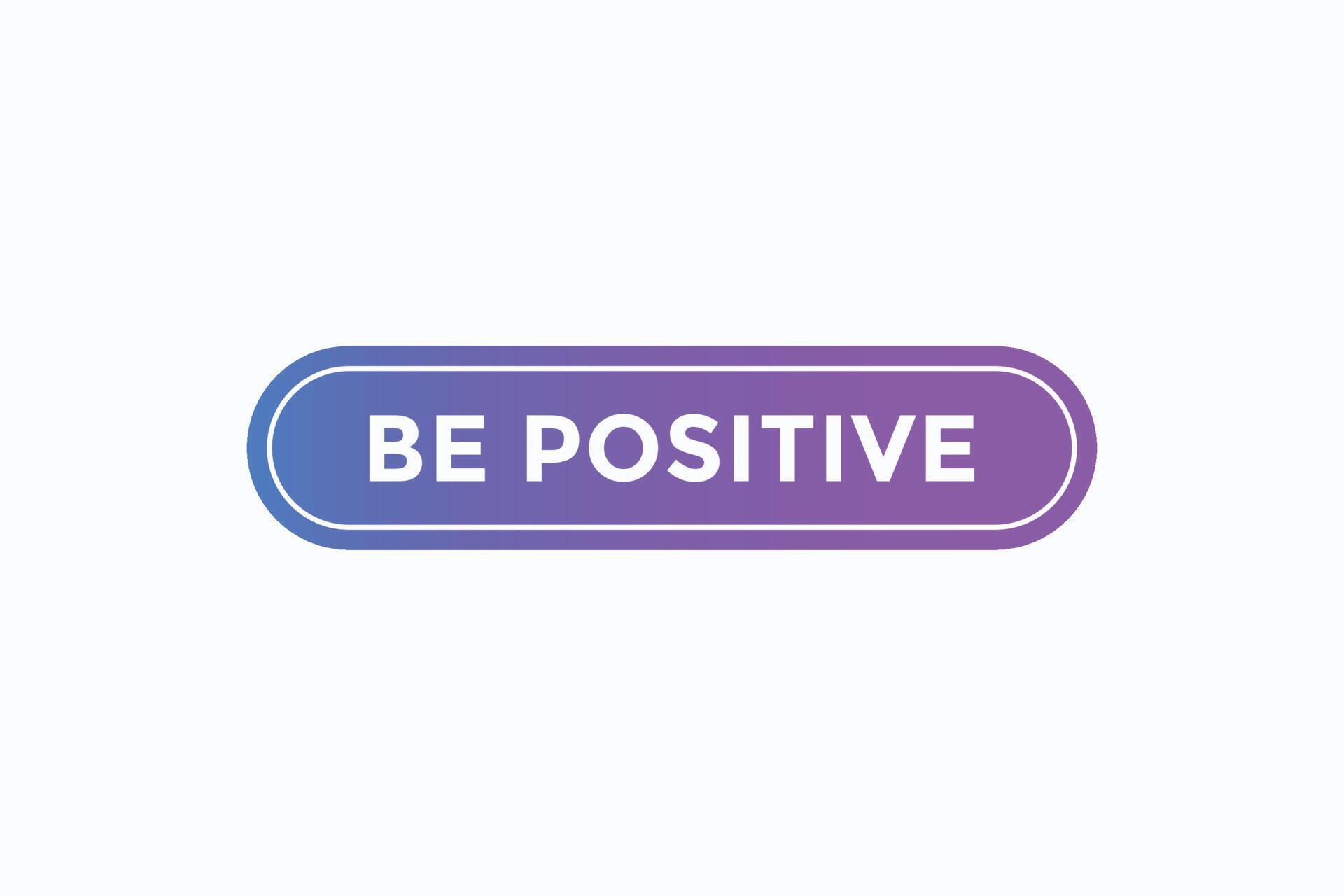 be positive button vectors. sign label speech bubble be positive