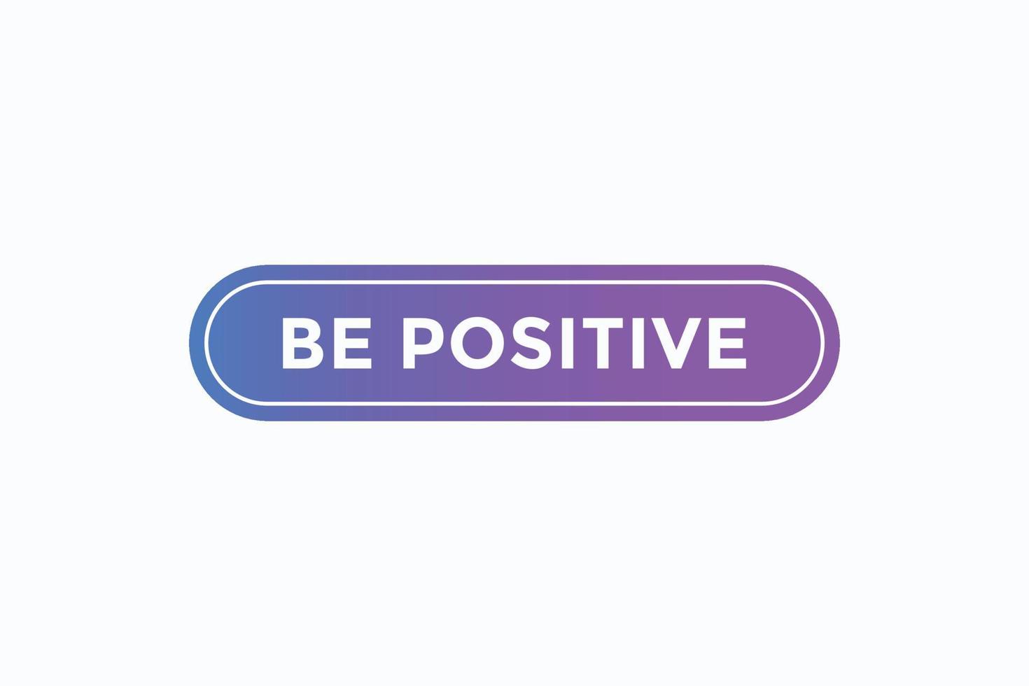 be positive button vectors. sign label speech bubble be positive vector