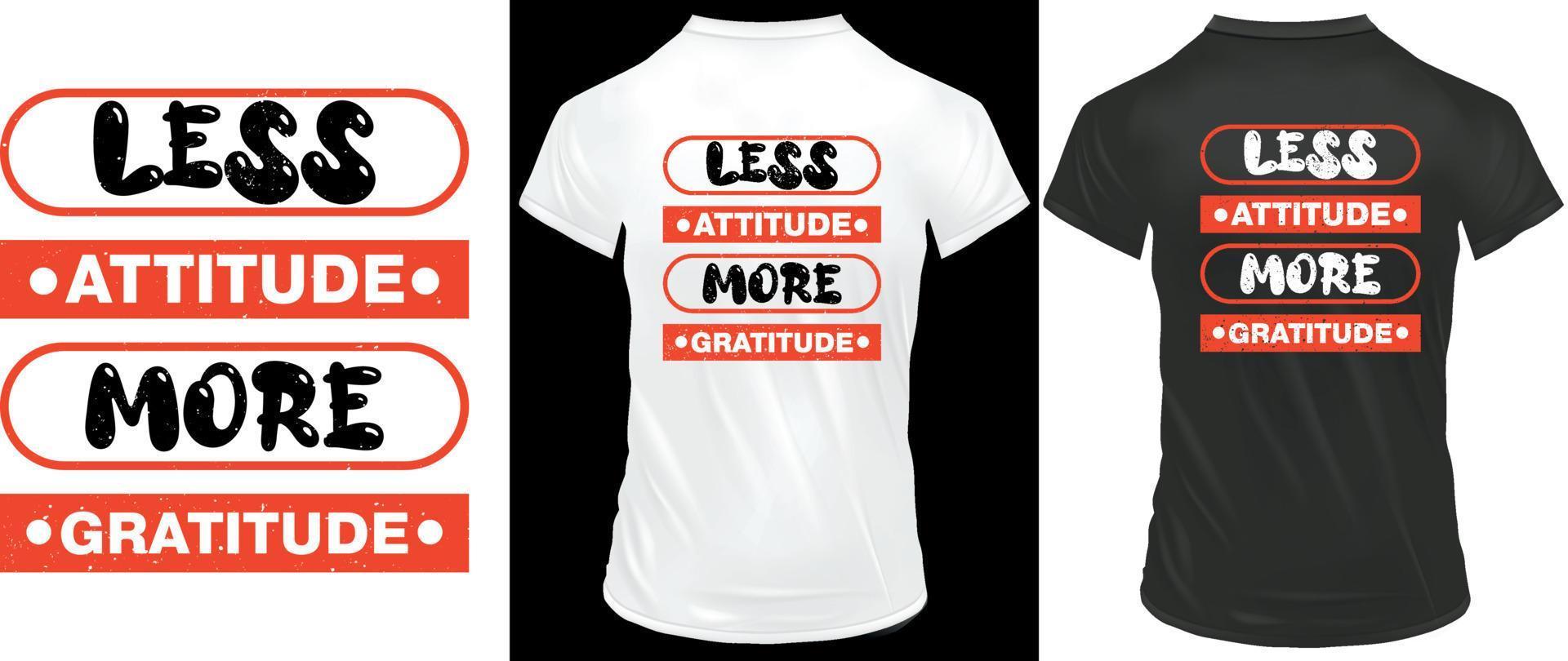 Less attitude more gratitude modern inspirational quotes typography t shirt design for fashion apparel printing. vector